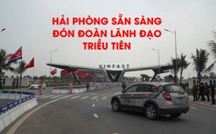 Hải Phòng sẵn sàng đón đoàn đại biểu cấp cao Triều Tiên