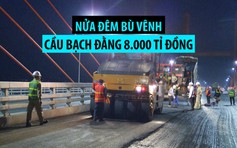 Tránh nắng nóng, công nhân nửa đêm bù vênh cầu Bạch Đằng gần 8.000 tỉ