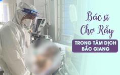 Bác sĩ Chợ Rẫy và cuộc chiến trong tâm dịch Covid-19 Bắc Giang