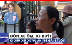 Đón xe buýt, xe ôm đi xem xét xử vụ “bé gái 8 tuổi bị bạo hành”