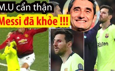 Man United hãy cẩn thận, Messi đã bình phục hoàn toàn