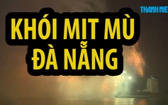 Khói dày đặc Đà Nẵng trong màn so tài pháo hoa của Anh và Trung Quốc