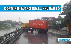 ‘Khiếp vía’ xe container trượt bánh, quăng quật như rắn trườn trên quốc lộ