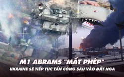 Điểm xung đột: M1 Abrams 'mất phép'; Ukraine sẽ tiếp tục tấn công sâu vào đất Nga