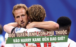 Đội tuyển Anh còn phụ thuộc vào Harry Kane đến bao giờ?