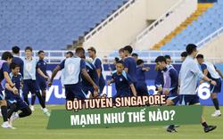 Bóng đá Singapore mạnh đến đâu: Đừng để quá khứ đánh lừa đội tuyển Việt Nam