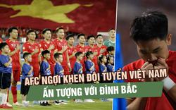 AFC ngợi khen đội tuyển Việt Nam, truyền thông khu vực ấn tượng với Đình Bắc