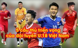 5 cầu thủ triển vọng của đội tuyển U.18 Việt Nam