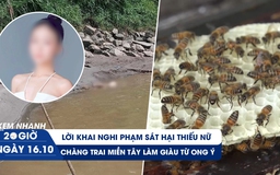 Xem nhanh 20h ngày 16.10: Nghi phạm sát hại thiếu nữ vì một món nợ | Chàng trai miền Tây làm giàu từ ong Ý