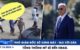Xem nhanh 12h: Phó giám đốc sở xưng 'mày - tao' với dân | Tổng thống Mỹ Joe Biden sẽ đến Israel
