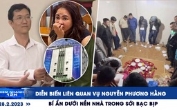 Xem nhanh 12h: Diễn biến liên quan vụ án Nguyễn Phương Hằng | Bí ẩn sới bạc bịp ở Hà Tĩnh