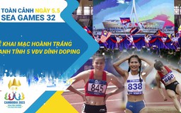 Toàn cảnh SEA Games 32 ngày 5.5: Lễ khai mạc hoành tráng | 5 VĐV Việt Nam dính doping bị phạt nặng