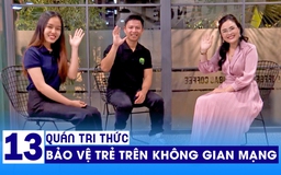 Quán tri thức số 13 | Hiếu PC: mùa hè, làm sao bảo vệ trẻ em trên không gian mạng?