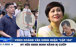 Xem nhanh 12h: Công bố video Hoàng Văn Hưng nhận ‘cặp 104’ | Hy hữu NSND Minh Hằng bị cướp