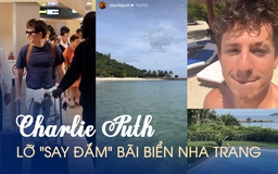 Charlie Puth liên tục đăng tải story vì lỡ ‘say đắm’ bãi biển Nha Trang
