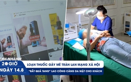 Xem nhanh 20h ngày 14.8: Thuốc thôi miên đội lốt thuốc mê | Bà lao công thay bác sĩ căng da mặt