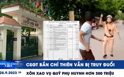 Xem nhanh 12h: CSGT bắn chỉ thiên vẫn bị truy đuổi | Quỹ phụ huynh hơn 300 triệu gần hết trong một tháng