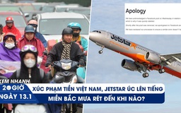 Xem nhanh 20h ngày 13.1: Jetstar Úc xin lỗi vì chế nhạo tiền Việt | Miền Bắc mưa rét đến khi nào?