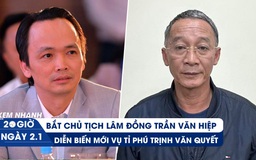 Xem nhanh 20h ngày 2.1: Bắt Chủ tịch UBND tỉnh Lâm Đồng | Diễn biến mới vụ tỉ phú Trịnh Văn Quyết