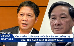 Xem nhanh 20h ngày 31.1: Ông Trần Tuấn Anh thôi Ủy viên Bộ Chính trị | Khai trừ Đảng Bí thư Lâm Đồng