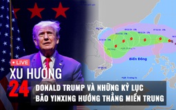 Xu Hướng 24: Lời hứa của ông Donald Trump | Yinxing tiệm cận siêu bão, hướng thẳng miền Trung