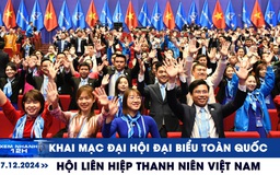 Xem nhanh 12h: Khai mạc Đại hội đại biểu toàn quốc Hội Liên hiệp Thanh niên Việt Nam