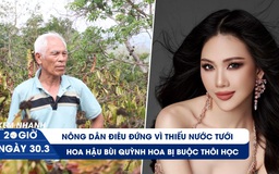 Xem nhanh 20h ngày 30.3:  Nông dân điêu đứng vì thiếu nước tưới | Xôn xao hoa hậu bị buộc thôi học