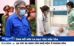 Xem nhanh 12h: Ông Đỗ Hữu Ca bạc tóc hầu tòa | Lại xảy ra nghi vấn ngộ độc ở Khánh Hòa