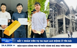Xem nhanh 12h: Diễn biến vụ tai nạn lao động ở Yên Bái | Công chức xã dựng kịch bán vàng giả