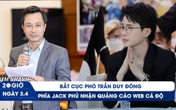 Xem nhanh 20h ngày 3.4: Bắt Cục phó Cục Xúc tiến thương mại | Phía Jack phủ nhận quảng cáo cá độ