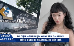 Xem nhanh 20h ngày 25.6: Lộ diện nghi phạm quay lén Châu Bùi | Hơn 200 hộ dân bỗng dưng bị siết nhà