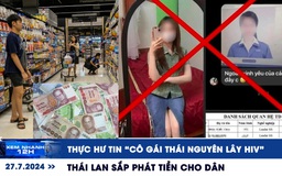 Xem nhanh 12h: Thực hư tin ‘cô gái Thái Nguyên lây HIV' | Thái Lan sắp phát tiền cho dân