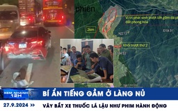 Xem nhanh 12h: Bí ẩn tiếng gầm ở Làng Nủ | Vây bắt xe thuốc lá lậu như phim hành động