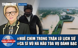Toàn cảnh 17h:Miền Trung mưa đến khi nào | Ca sĩ Vũ Hà hầu tòa vụ đánh bạc