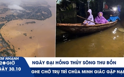 Xem nhanh 20h ngày 30.10: Ngày đại hồng thủy sông Thu Bồn | Ghe chở trụ trì chùa Minh Giác gặp nạn