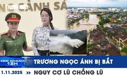 Xem nhanh 12h: Vì sao diễn viên Trương Ngọc Ánh bị bắt? | Nguy cơ lũ chồng lũ ở Đà Nẵng