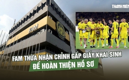 FAM thừa nhận chỉnh sửa gấp rút giấy khai sinh cầu thủ để hoàn thiện hồ sơ