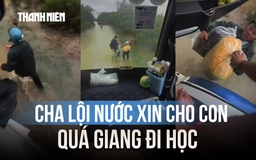 Cảm động clip cha lội nước xin xe tải cho con quá giang đi học giữa mưa lũ