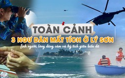 Toàn cảnh vụ 3 ngư dân mất tích ở Lý Sơn: Tình người, lòng dũng cảm và kỳ tích giữa biển dữ