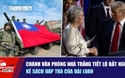 Tiêu điểm quốc tế ngày 18.12: Chánh văn phòng Nhà trắng tiết lộ bất ngờ | Kế sách đáp trả của Đài Loan