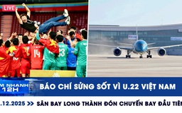 Xem nhanh 12h: Báo chí sửng sốt vì U.22 Việt Nam | Sân bay Long Thành đón chuyến bay đầu tiên