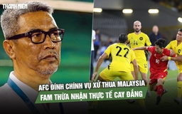 AFC đính chính vụ xử thua Malaysia, FAM thừa nhận thực tế cay đắng
