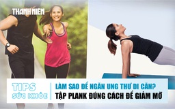 Bản tin sức khỏe ngày 26.12: Làm sao để ngăn ung thư di căn? | Tập plank đúng cách để giảm mỡ