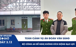 Xem nhanh 20h ngày 3.12: Toàn cảnh vụ án Đoàn Văn Sáng, Bộ Công an đề nghị không kích động bạo lực