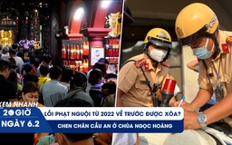 Xem nhanh 20h ngày 6.2: Thực hư lỗi phạt nguội trước 2022 được xóa | Chen chân cầu an ở chùa Ngọc Hoàng