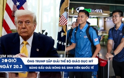 Xem nhanh 20h ngày 20.3: Ông Trump sắp giải thể Bộ Giáo dục Mỹ | Kết quả bốc thăm giải bóng đá sinh viên quốc tế