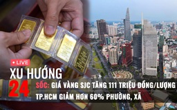 Xu Hướng 24: Làm gì khi giá vàng tăng sốc | Tổng số xã, phường của TP.HCM sau khi nhập thêm 2 tỉnh