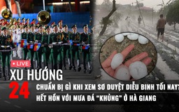 Xu Hướng 24: Chuẩn bị gì khi xem sơ duyệt diễu binh tối nay? | Hết hồn với mưa đá ‘khủng’ tại Hà Giang