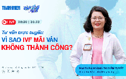HOT! Livestream Bác sĩ ơi: Vì sao IVF mãi không thành công?