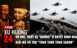 Xu Hướng 24: Điểm danh dàn khí tài ở duyệt binh Nga | Giải mã vũ trụ 'Tung Tung Tung Sahur'